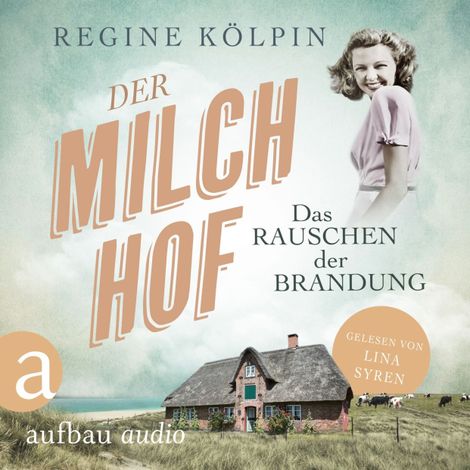 Hörbüch “Der Milchhof - Das Rauschen der Brandung - Milchhof-Saga, Band 1 (Ungekürzt) – Regine Kölpin”