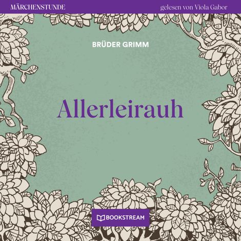Hörbüch “Allerleirauh - Märchenstunde, Folge 1 (Ungekürzt) – Brüder Grimm”