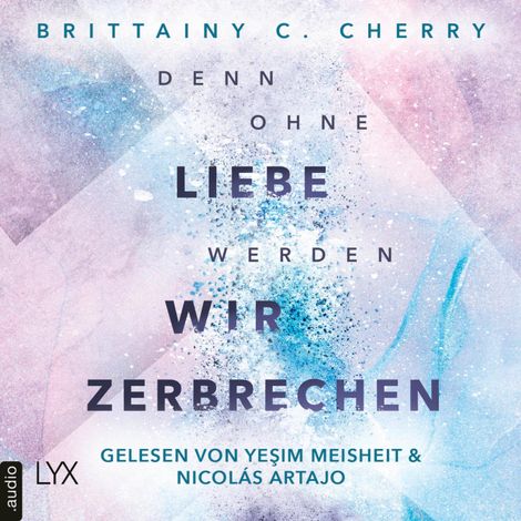 Hörbüch “Denn ohne Liebe werden wir zerbrechen - Mixtape-Reihe, Teil 2 (Ungekürzt) – Brittainy C. Cherry”