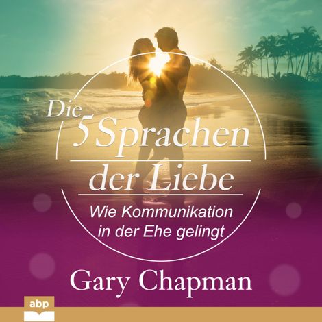 Hörbüch “Die fünf Sprachen der Liebe - Wie Kommunikation in der Ehe gelingt (Ungekürzt) – Gary Chapman”