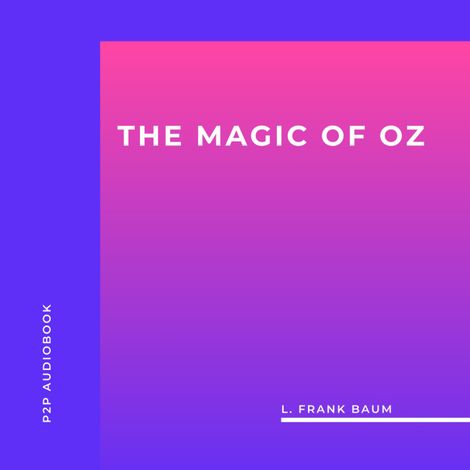 Hörbüch “The Magic of Oz (Unabridged) – L. Frank Baum”