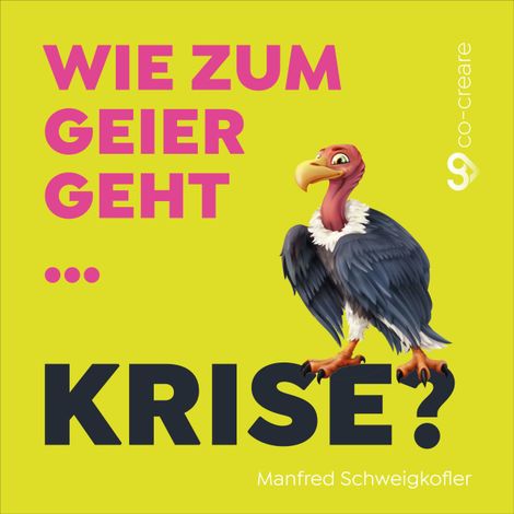 Hörbüch “Manfred Schweigkofler, Co-Creare, Wie zum Geier geht Krise? – Manfred Schweigkofler, Co-Creare”