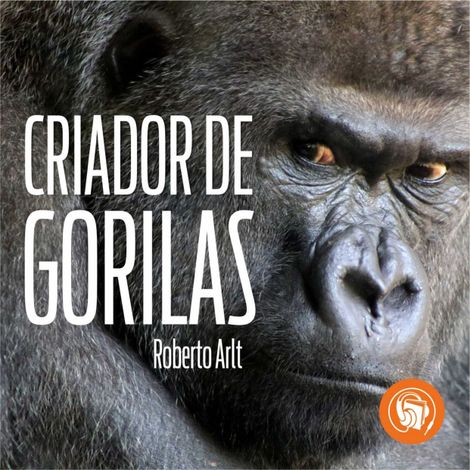 Hörbüch “El criador de gorilas (Completo) – Roberto Arlt”
