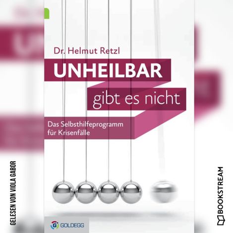 Hörbüch “Unheilbar gibt es nicht - Das Selbsthilfeprogramm für Krisenfälle (Ungekürzt) – Helmut Retzl”