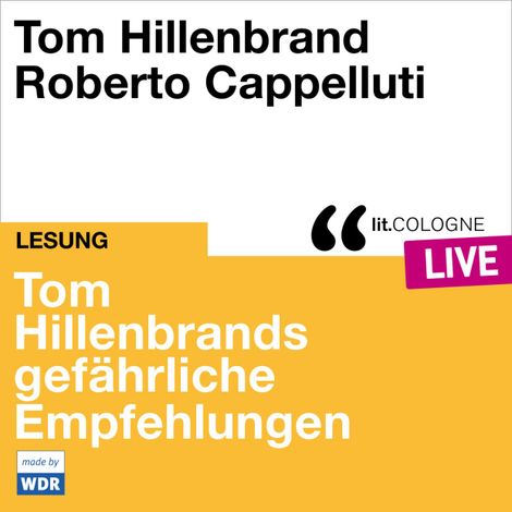 Hörbüch “Tom Hillenbrands gefährliche Empfehlungen - lit.COLOGNE live (ungekürzt) – Tom Hillenbrand”