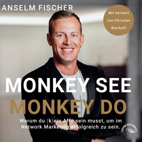 Hörbüch “Monkey see - Monkey do - Warum du (k)ein Affe sein musst, um im Network Marketing erfolgreich zu sein (Ungekürzt) – Anselm Fischer”
