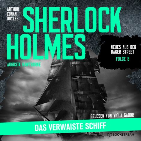 Hörbüch “Sherlock Holmes: Das verwaiste Schiff - Neues aus der Baker Street, Folge 8 (Ungekürzt) – Augusta Hawthorne, Sir Arthur Conan Doyle”