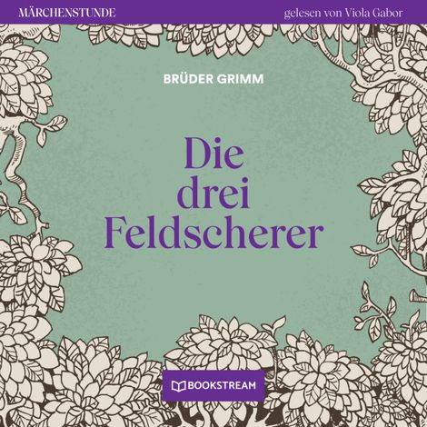 Hörbüch “Die drei Feldscherer - Märchenstunde, Folge 110 (Ungekürzt) – Brüder Grimm”