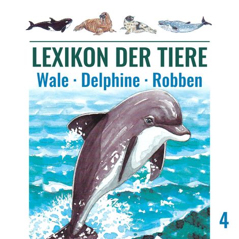 Hörbüch “Lexikon der Tiere, Folge 4: Wale - Delphine - Robben – Mik Berger”