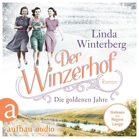 Hörbüch “Der Winzerhof - Die goldenen Jahre - Winzerhof-Saga, Band 3 (Ungekürzt) – Linda Winterberg”