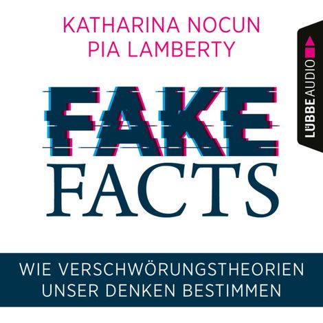 Hörbüch “Fake Facts - Wie Verschwörungstheorien unser Denken bestimmen (Ungekürzt) – Katharina Nocun, Pia Lamberty”