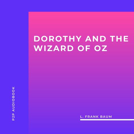 Hörbüch “Dorothy and the Wizard of Oz (Unabridged) – L. Frank Baum”