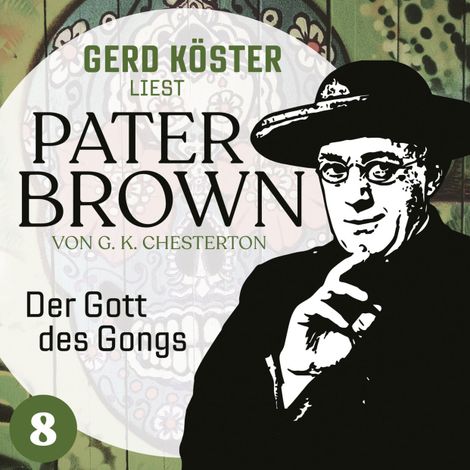 Hörbüch “Der Gott des Gonges - Gerd Köster liest Pater Brown, Band 8 (Ungekürzt) – Gilbert Keith Chesterton”