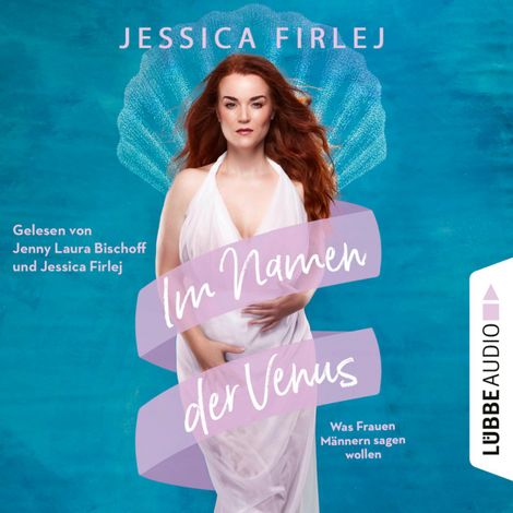 Hörbüch “Im Namen der Venus - Was Frauen Männern sagen wollen (Ungekürzt) – Jessica Firlej”