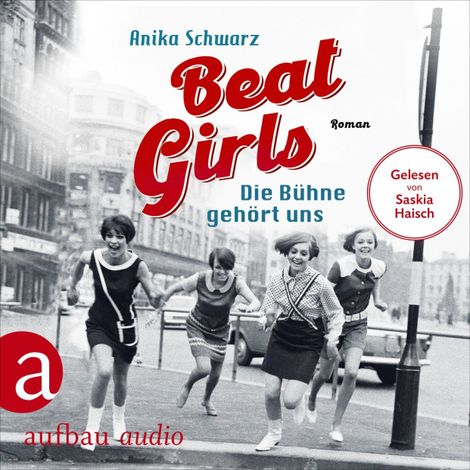 Hörbüch “Beat Girls - Die Bühne gehört uns - Die Monaco Birds, Band 1 (Ungekürzt) – Anika Schwarz”
