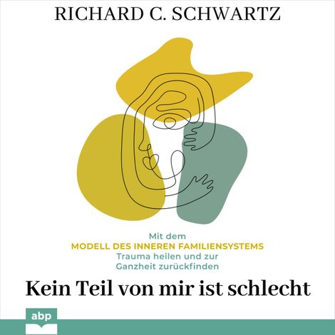 Hörbüch “Kein Teil von mir ist schlecht - Mit dem Modell des inneren Familiensystems Trauma heilen und zur Ganzheit zurückfinden (Ungekürzt) – Richard C. Schwartz”