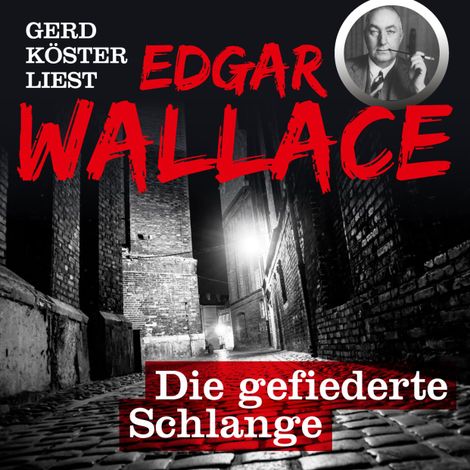 Hörbüch “Die gefiederte Schlange - Gerd Köster liest Edgar Wallace, Band 2 (Ungekürzt) – Edgar Wallace”