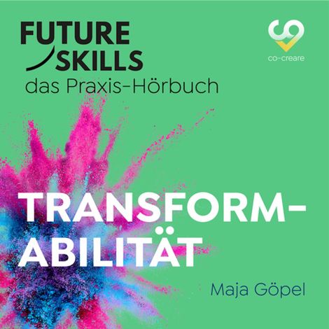 Hörbüch “Future Skills - Das Praxis-Hörbuch - Transformabilität (Ungekürzt) – Maja Göpel, Co-Creare”