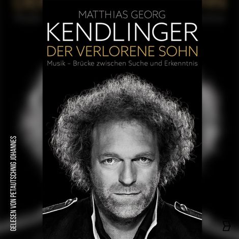Hörbüch “Der verlorene Sohn - Musik-Brücke zwischen Suche und Erkenntnis (Ungekürzt) – Matthias Georg Kendlinger”