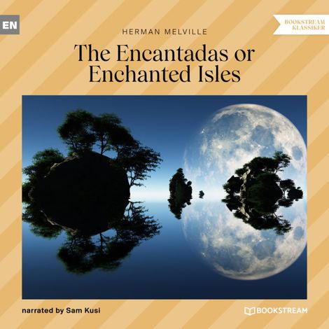 Hörbüch “The Encantadas or Enchanted Isles (Unabridged) – Herman Melville”