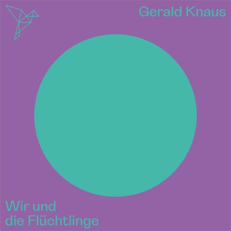 Hörbüch “Wir und die Flüchtlinge - Auf dem Punkt (Ungekürzt) – Gerald Knaus”