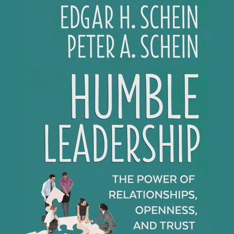 Hörbüch “Humble Leadership - The Power of Relationships, Openness, and Trust (Unabridged) – Edgar H. Schein, Peter A. Schein”
