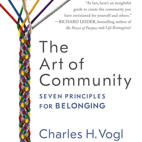 Hörbüch “The Art of Community - Seven Principles for Belonging (Unabridged) – Charles Vogl”