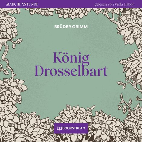 Hörbüch “König Drosselbart - Märchenstunde, Folge 173 (Ungekürzt) – Brüder Grimm”