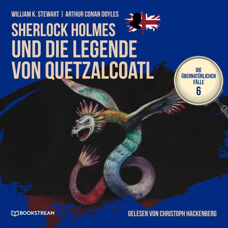 Hörbüch “Sherlock Holmes und die Legende von Quetzalcoatl - Die übernatürlichen Fälle, Folge 6 (Ungekürzt) – Arthur Conan Doyle, William K. Stewart”