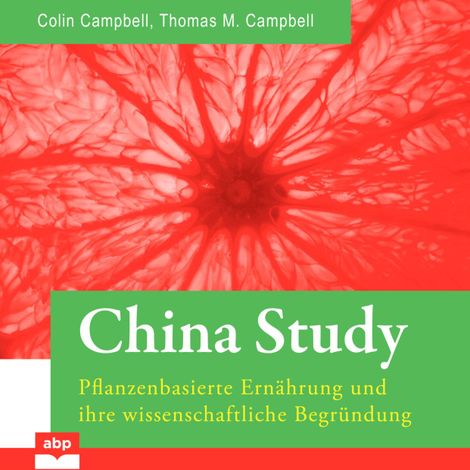Hörbüch “China Study - Pflanzenbasierte Ernährung und ihre wissenschaftliche Begründung (Ungekürzt) – T. Colin Campbell, Thomas M. Campbell”