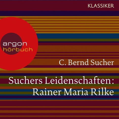 Hörbüch “Suchers Leidenschaften: Rainer Maria Rilke - Eine Einführung in Leben und Werk (Feature) – C. Bernd Sucher”