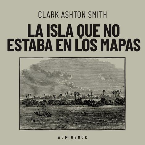 Hörbüch “La isla que no estaba en los mapas – Clark Ashton Smith”