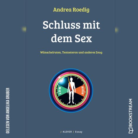 Hörbüch “Schluss mit dem Sex - Wünschelruten, Testosteron und anderes Zeug (Ungekürzt) – Andrea Roedig”