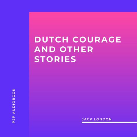 Hörbüch “Dutch Courage and Other Stories (Unabridged) – Jack London”
