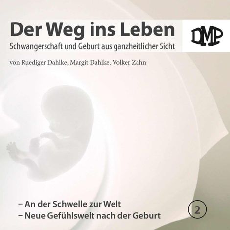 Hörbüch “Der Weg ins Leben - An der Schwelle zur Welt / Neue Gefühlswelt nach der Geburt – DMP-Verlag”