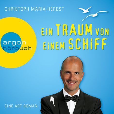 Hörbüch “Ein Traum von einem Schiff - Eine Art Roman (Ungekürzte Fassung) – Christoph Maria Herbst”