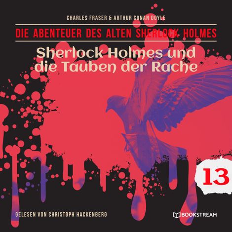 Hörbüch “Sherlock Holmes und die Tauben der Rache - Die Abenteuer des alten Sherlock Holmes, Folge 13 (Ungekürzt) – Charles Fraser, Sir Arthur Conan Doyle”