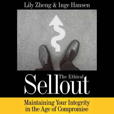 Hörbüch “The Ethical Sellout - Maintaining Your Integrity in the Age of Compromise (Unabridged) – Lily Zheng, Inge Hansen”