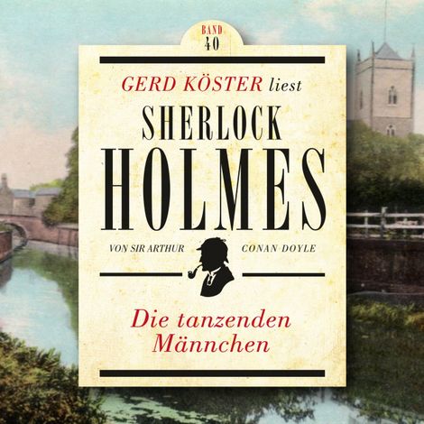 Hörbüch “Die tanzenden Männchen - Gerd Köster liest Sherlock Holmes, Band 40 (Ungekürzt) – Sir Arthur Conan Doyle”
