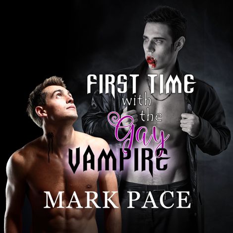 Hörbüch “First Time with the Gay Vampire (Unabridged) – Mark Pace”