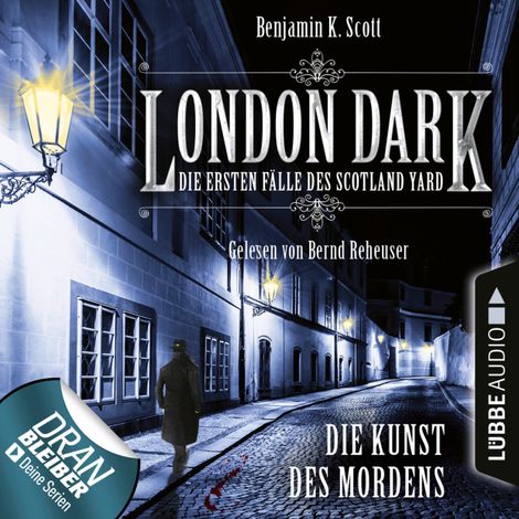 Hörbüch “London Dark - Die ersten Fälle des Scotland Yard, Folge 7: Die Kunst des Mordens (Ungekürzt) – Benjamin K. Scott”