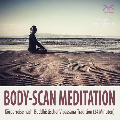 Hörbüch “Body-Scan Meditation - Körperreise nach Buddhistischer Vipassana-Tradition (24 Minuten) – SyncSouls, Torsten Abrolat, Pierre Bohn”