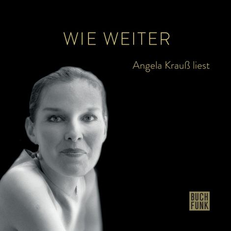 Hörbüch “Wie weiter - Angela Krauß liest (ungekürzt) – Angela Krauß”