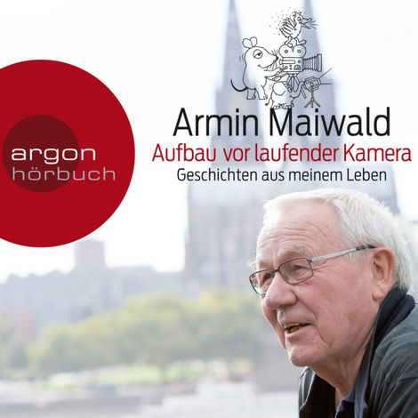 Hörbüch “Aufbau vor laufender Kamera - Geschichten aus meinem Leben (Gekürzt) – Armin Maiwald”