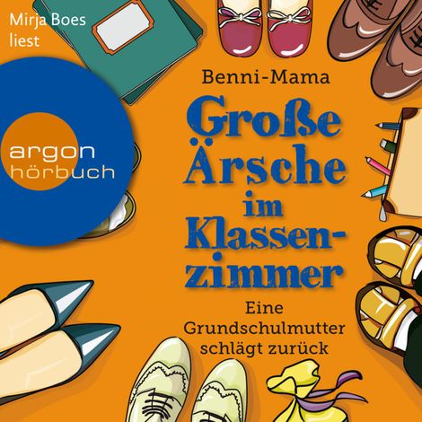 Hörbüch “Große Ärsche im Klassenzimmer - Eine Grundschulmutter schlägt zurück (Autorisierte Lesefassung) – Benni-Mama”