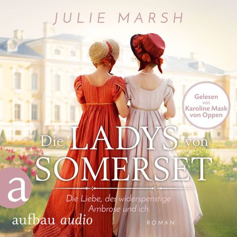 Hörbüch “Die Ladys von Somerset - Die Liebe, der widerspenstige Ambrose und ich (Ungekürzt) – Julie Marsh”
