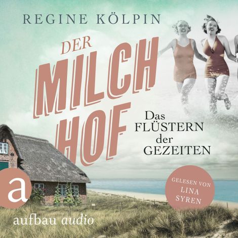 Hörbüch “Der Milchhof - Das Flüstern der Gezeiten - Milchhof-Saga, Band 2 (Ungekürzt) – Regine Kölpin”