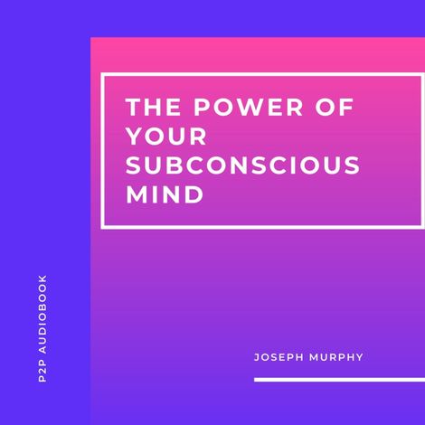 Hörbüch “The Power of Your Subconscious Mind (Unabridged) – Joseph Murphy”
