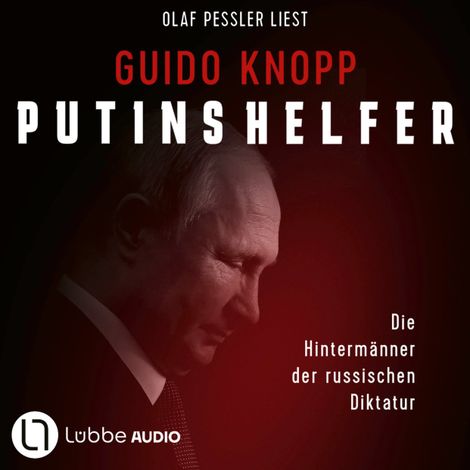 Hörbüch “Putins Helfer - Die Hintermänner der russischen Diktatur (Gekürzt) – Guido Knopp”