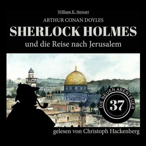Hörbüch “Sherlock Holmes und die Reise nach Jerusalem - Die neuen Abenteuer, Folge 37 (Ungekürzt) – William K. Stewart, Sir Arthur Conan Doyle”